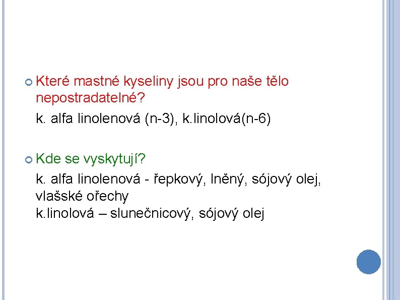  Které mastné kyseliny jsou pro naše tělo nepostradatelné? k. alfa linolenová (n-3), k.