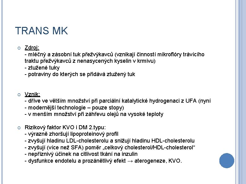 TRANS MK Zdroj: - mléčný a zásobní tuk přežvýkavců (vznikají činností mikroflóry trávícího traktu