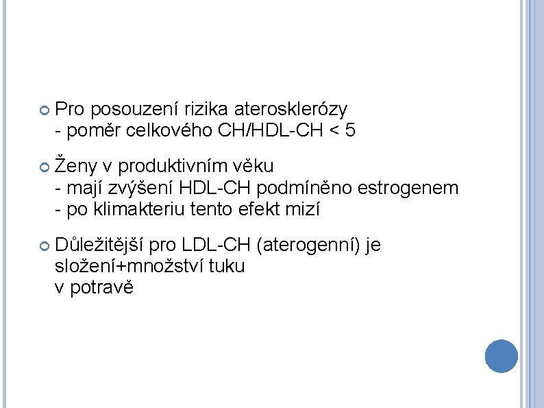  Pro posouzení rizika aterosklerózy - poměr celkového CH/HDL-CH < 5 Ženy v produktivním