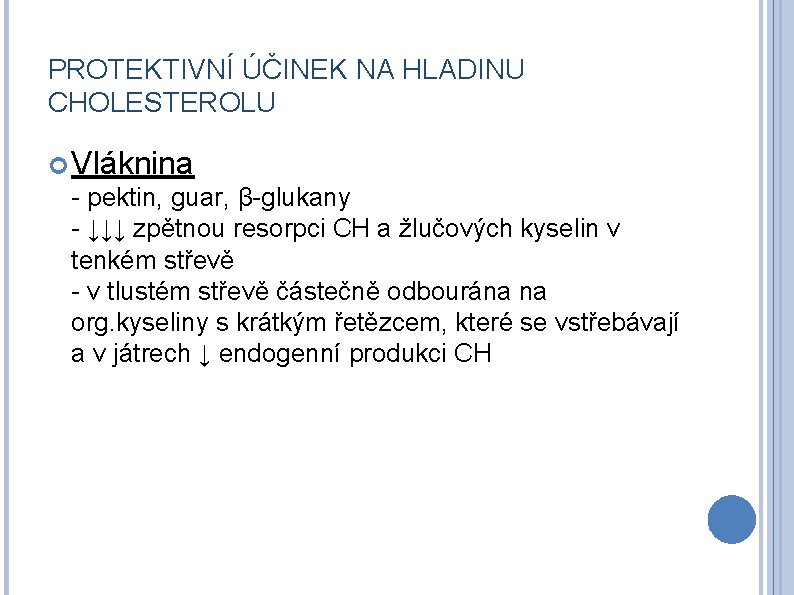 PROTEKTIVNÍ ÚČINEK NA HLADINU CHOLESTEROLU Vláknina - pektin, guar, β-glukany - ↓↓↓ zpětnou resorpci