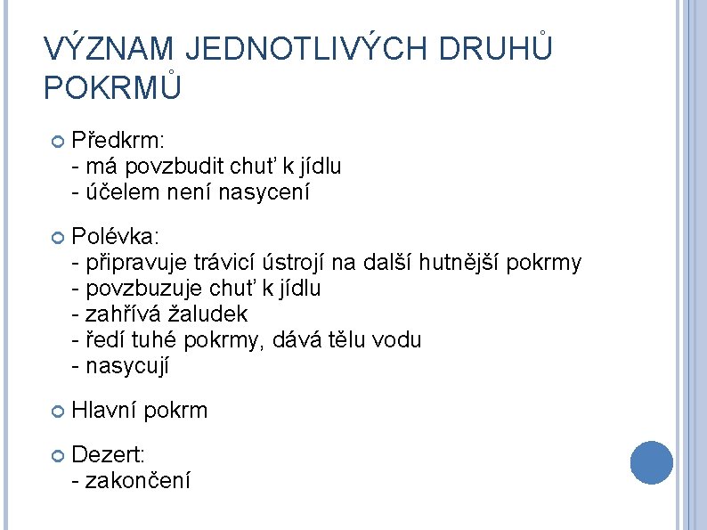 VÝZNAM JEDNOTLIVÝCH DRUHŮ POKRMŮ Předkrm: - má povzbudit chuť k jídlu - účelem není