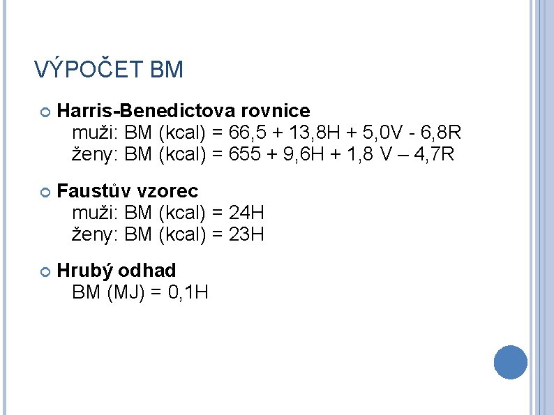 VÝPOČET BM Harris-Benedictova rovnice muži: BM (kcal) = 66, 5 + 13, 8 H