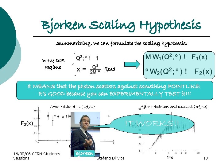 Bjorken Scaling Hypothesis Summarizing, we can formulate the scaling hypothesis: In the DIS regime