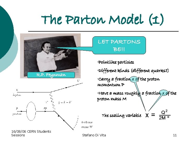 The Parton Model (1) LET PARTONS BE!! • Pointlike particles R. P. Feynman •