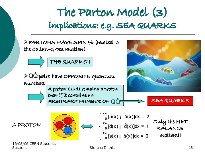 The Parton Model (3) implications: e. g. SEA QUARKS ØPARTONS HAVE SPIN ½ (related