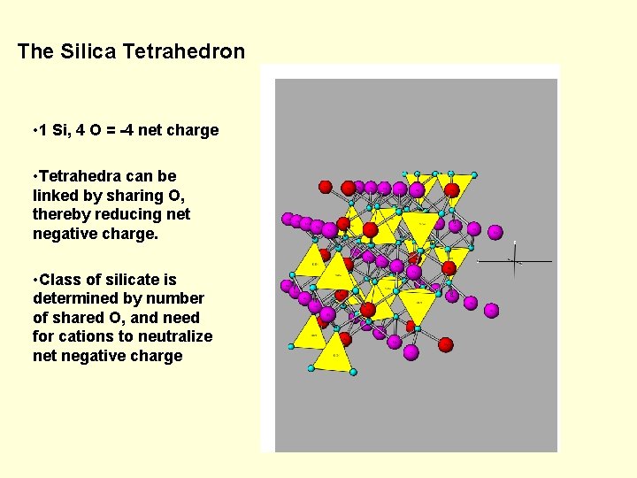 The Silica Tetrahedron • 1 Si, 4 O = -4 net charge • Tetrahedra