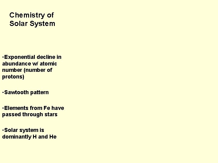 Chemistry of Solar System • Exponential decline in abundance w/ atomic number (number of