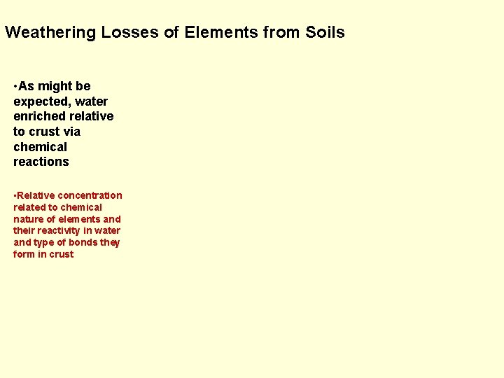 Weathering Losses of Elements from Soils • As might be expected, water enriched relative