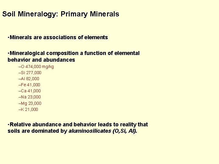 Soil Mineralogy: Primary Minerals • Minerals are associations of elements • Mineralogical composition a