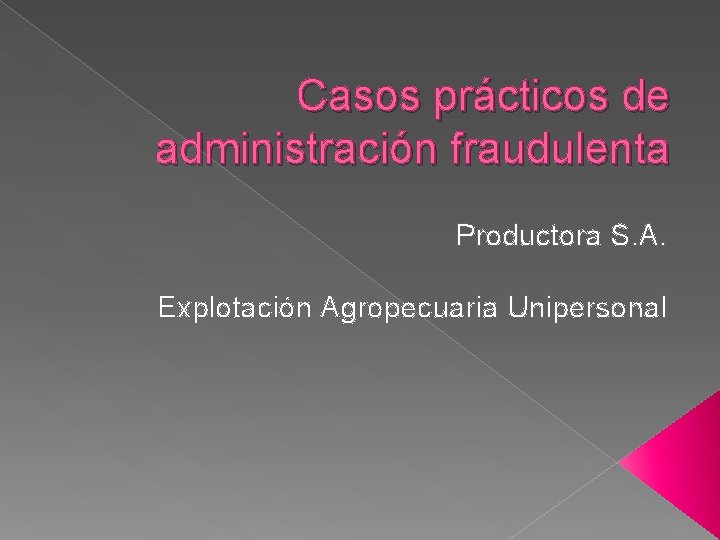 Casos prácticos de administración fraudulenta Productora S. A. Explotación Agropecuaria Unipersonal 