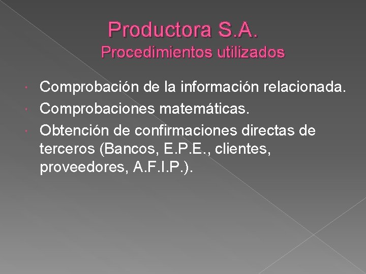 Productora S. A. Procedimientos utilizados Comprobación de la información relacionada. Comprobaciones matemáticas. Obtención de