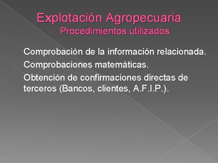 Explotación Agropecuaria Procedimientos utilizados Comprobación de la información relacionada. Comprobaciones matemáticas. Obtención de confirmaciones