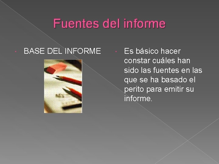 Fuentes del informe BASE DEL INFORME Es básico hacer constar cuáles han sido las