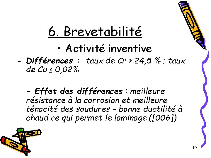 6. Brevetabilité • Activité inventive - Différences : taux de Cr > 24, 5