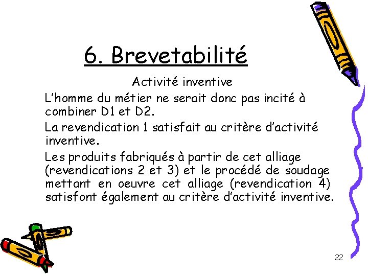 6. Brevetabilité Activité inventive L’homme du métier ne serait donc pas incité à combiner