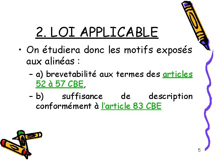 2. LOI APPLICABLE • On étudiera donc les motifs exposés aux alinéas : –