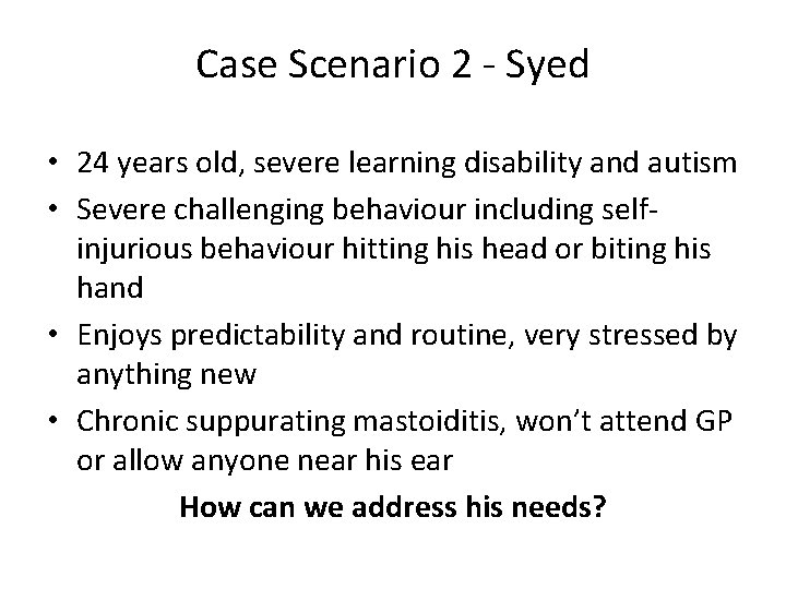 Case Scenario 2 - Syed • 24 years old, severe learning disability and autism
