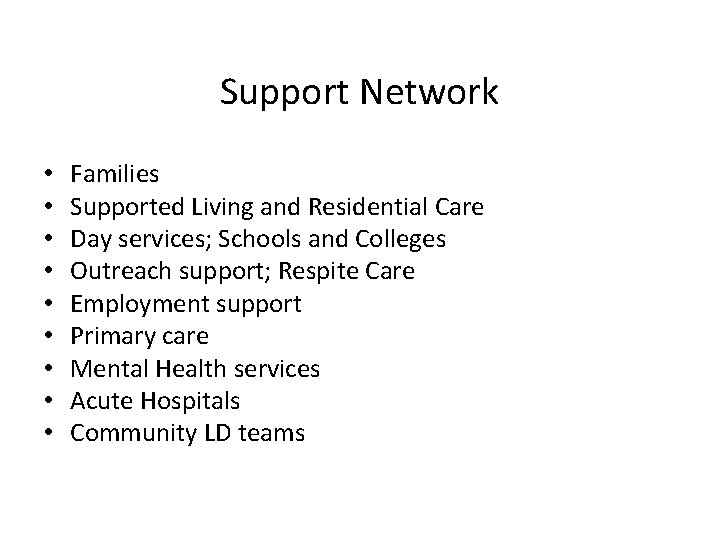 Support Network • • • Families Supported Living and Residential Care Day services; Schools