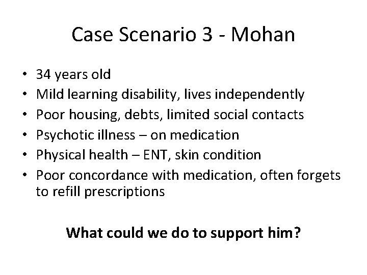 Case Scenario 3 - Mohan • • • 34 years old Mild learning disability,