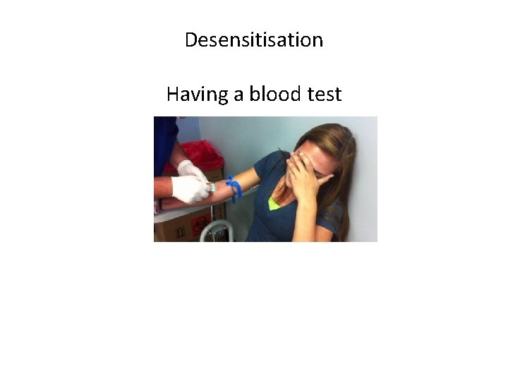 Desensitisation Having a blood test 