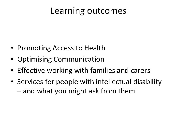 Learning outcomes • • Promoting Access to Health Optimising Communication Effective working with families