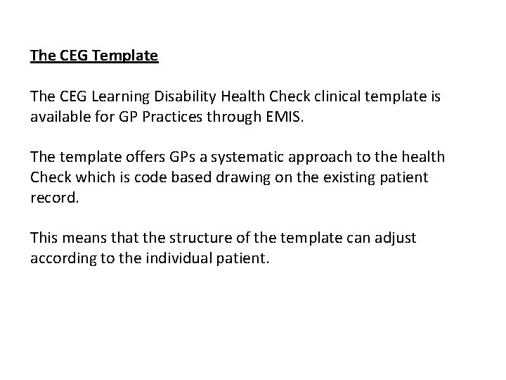 The CEG Template The CEG Learning Disability Health Check clinical template is available for