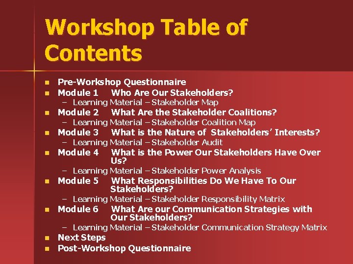 Workshop Table of Contents n Pre-Workshop Questionnaire Module 1 Who Are Our Stakeholders? n