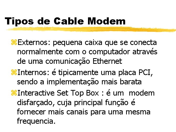 Tipos de Cable Modem z. Externos: pequena caixa que se conecta normalmente com o