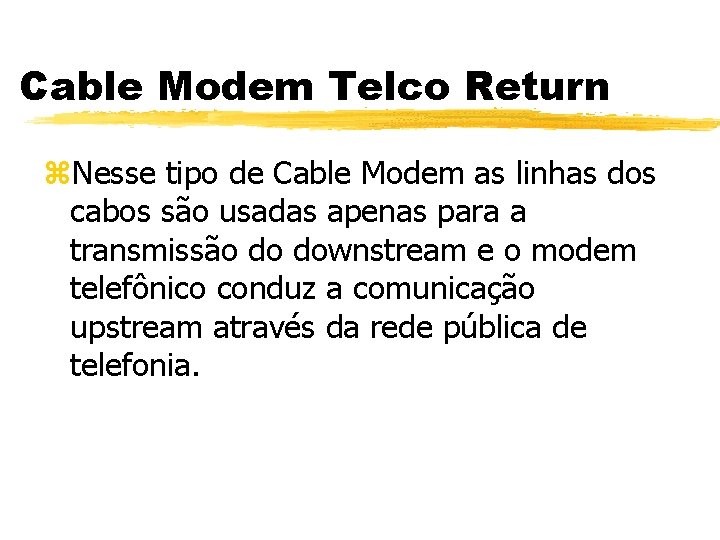 Cable Modem Telco Return z. Nesse tipo de Cable Modem as linhas dos cabos