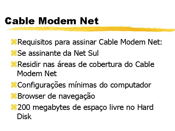 Cable Modem Net z. Requisitos para assinar Cable Modem Net: z. Se assinante da