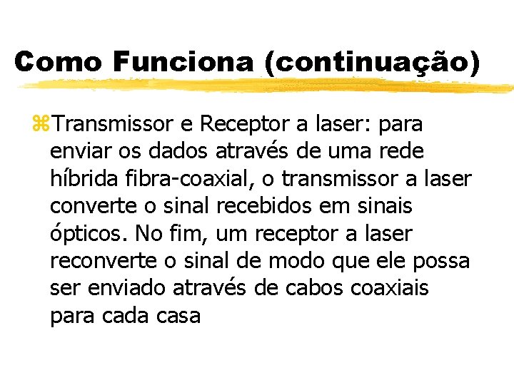 Como Funciona (continuação) z. Transmissor e Receptor a laser: para enviar os dados através