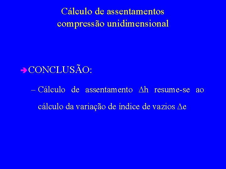 Cálculo de assentamentos compressão unidimensional è CONCLUSÃO: – Cálculo de assentamento Dh resume-se ao