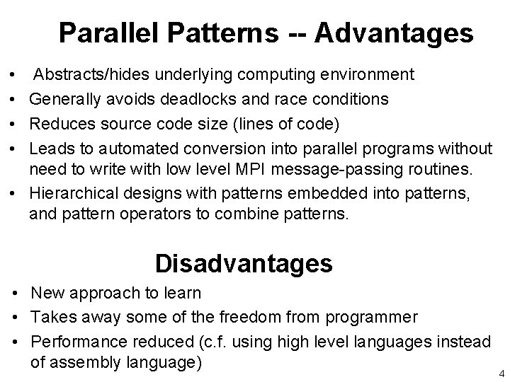 Parallel Patterns -- Advantages • • Abstracts/hides underlying computing environment Generally avoids deadlocks and