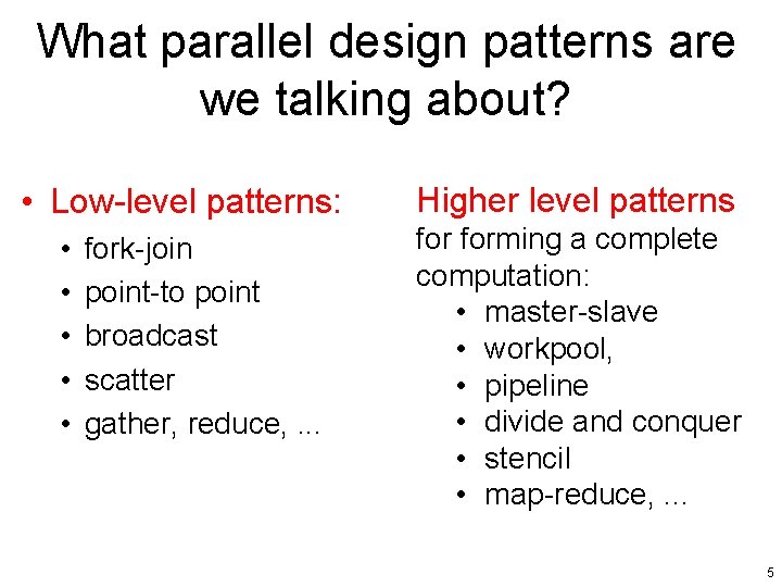 What parallel design patterns are we talking about? • Low-level patterns: • • •