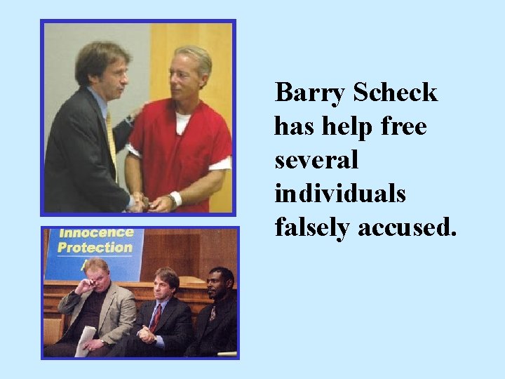 Barry Scheck has help free several individuals falsely accused. 