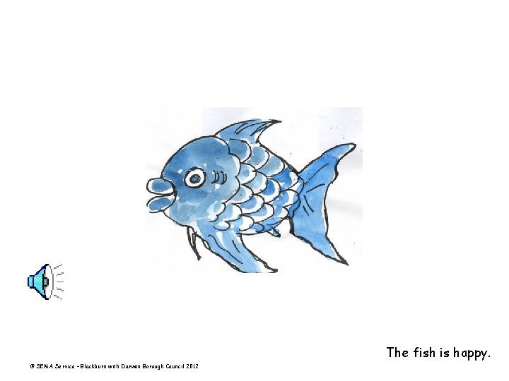 The fish is happy. © SEMA Service – Blackburn with Darwen Borough Council 2012