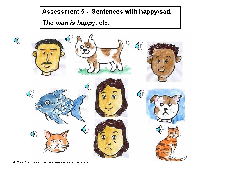 Assessment 5 - Sentences with happy/sad. The man is happy. etc. © SEMA Service