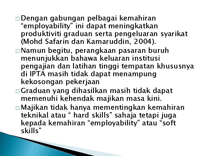 � Dengan gabungan pelbagai kemahiran “employability” ini dapat meningkatkan produktiviti graduan serta pengeluaran syarikat � Dengan gabungan pelbagai kemahiran “employability” ini dapat meningkatkan produktiviti graduan serta pengeluaran syarikat
