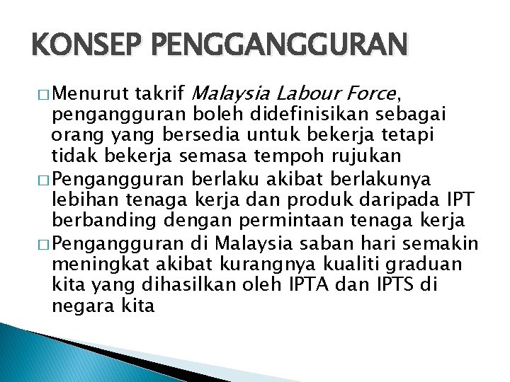 KONSEP PENGGANGGURAN takrif Malaysia Labour Force, pengangguran boleh didefinisikan sebagai orang yang bersedia untuk