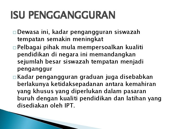 ISU PENGGANGGURAN � Dewasa ini, kadar pengangguran siswazah tempatan semakin meningkat � Pelbagai pihak