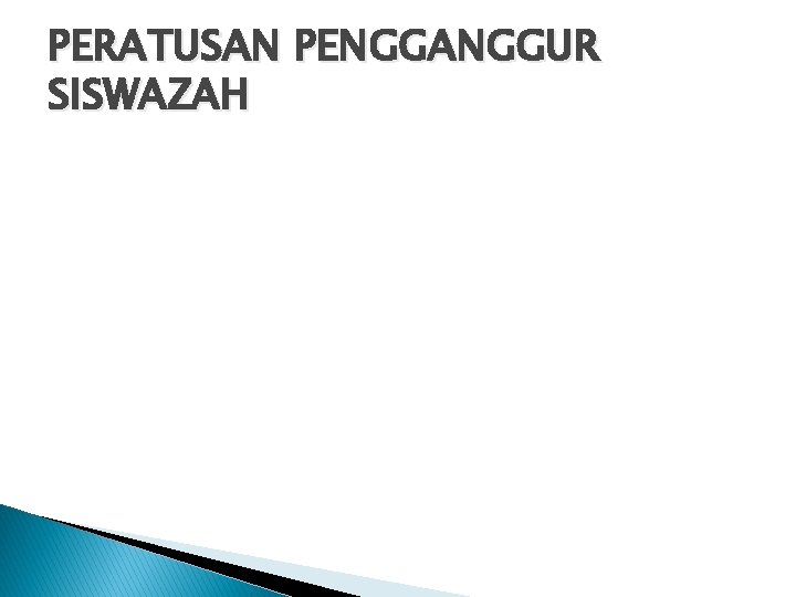 PERATUSAN PENGGANGGUR SISWAZAH 