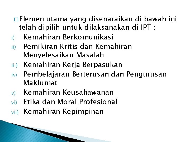 � Elemen utama yang disenaraikan di bawah ini telah dipilih untuk dilaksanakan di IPT � Elemen utama yang disenaraikan di bawah ini telah dipilih untuk dilaksanakan di IPT