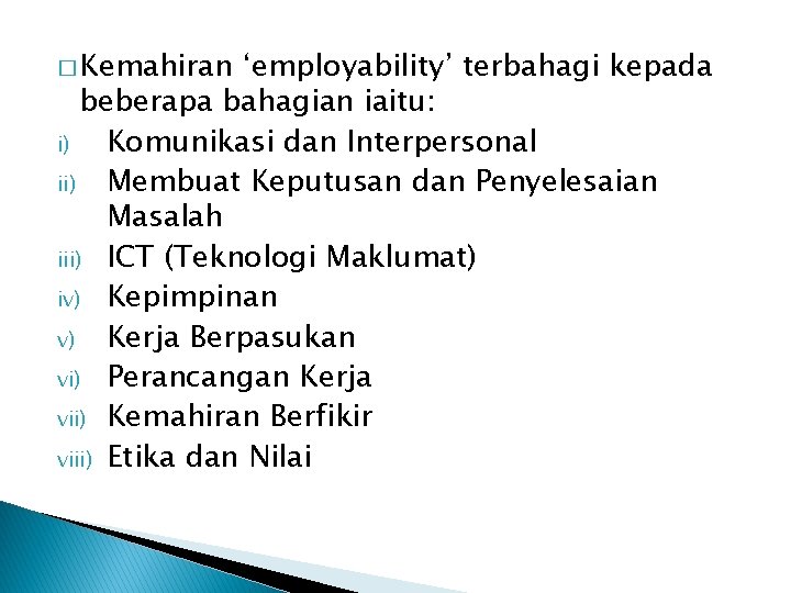 � Kemahiran ‘employability’ terbahagi kepada beberapa bahagian iaitu: i) Komunikasi dan Interpersonal ii) Membuat � Kemahiran ‘employability’ terbahagi kepada beberapa bahagian iaitu: i) Komunikasi dan Interpersonal ii) Membuat