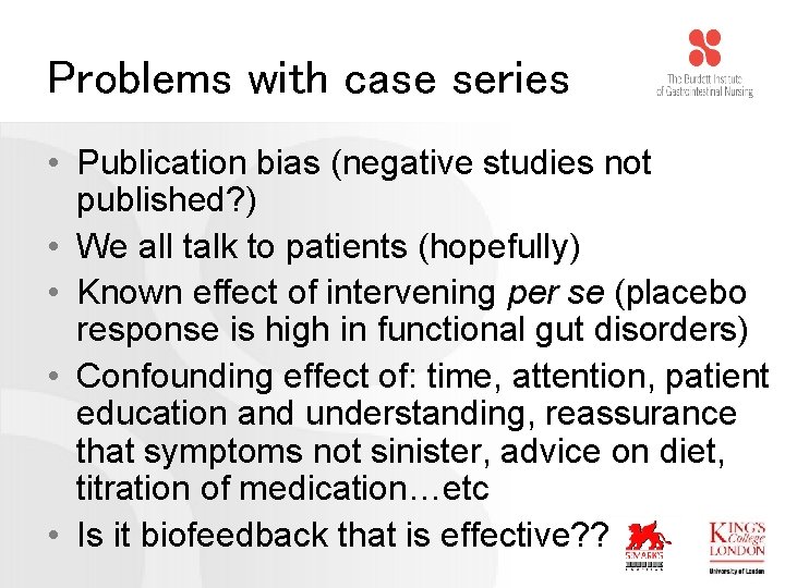 Problems with case series • Publication bias (negative studies not published? ) • We