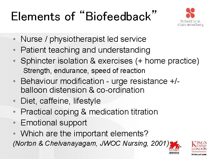 Elements of “Biofeedback” • Nurse / physiotherapist led service • Patient teaching and understanding