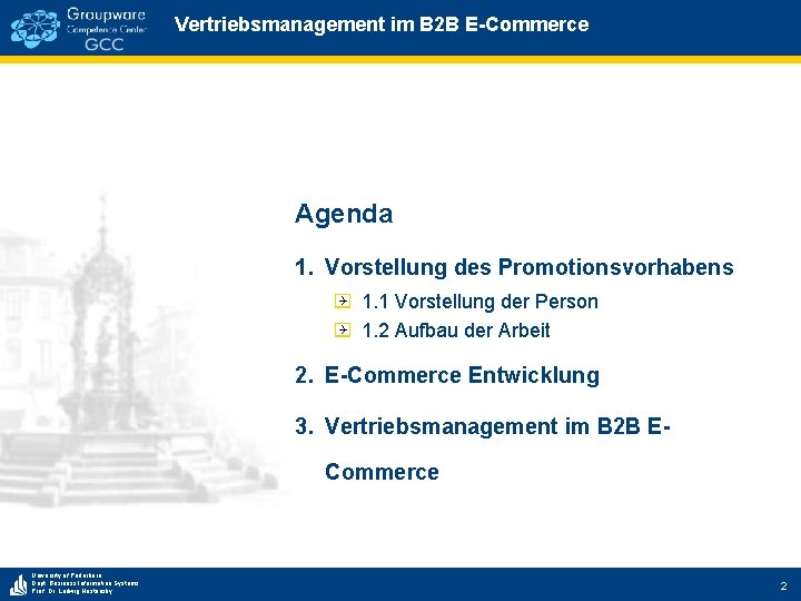 Vertriebsmanagement im B 2 B E-Commerce Agenda 1. Vorstellung des Promotionsvorhabens 1. 1 Vorstellung