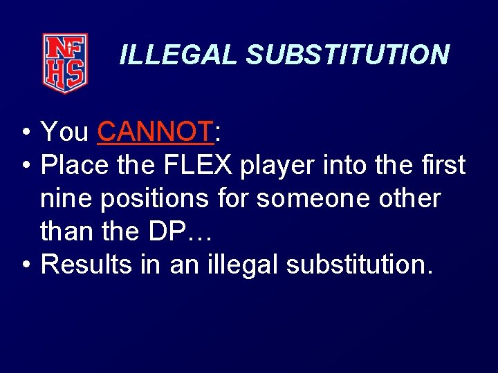 ILLEGAL SUBSTITUTION • You CANNOT: • Place the FLEX player into the first nine