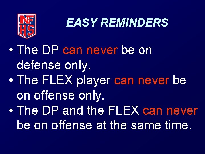 EASY REMINDERS • The DP can never be on defense only. • The FLEX