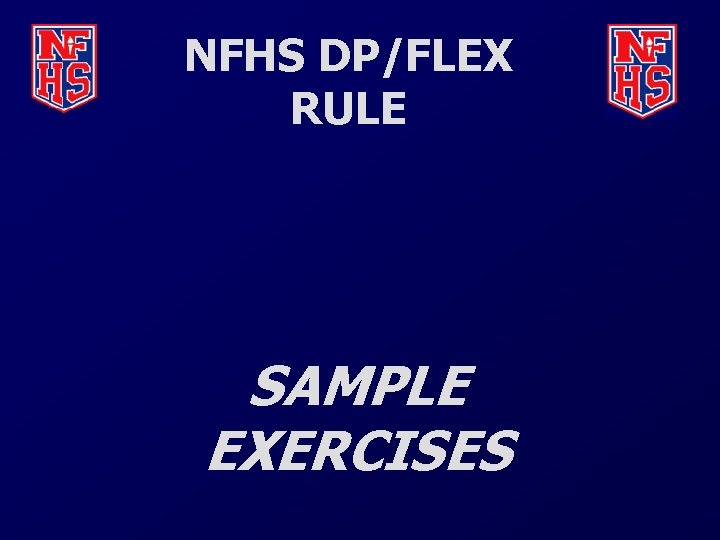 NFHS DP/FLEX RULE SAMPLE EXERCISES 