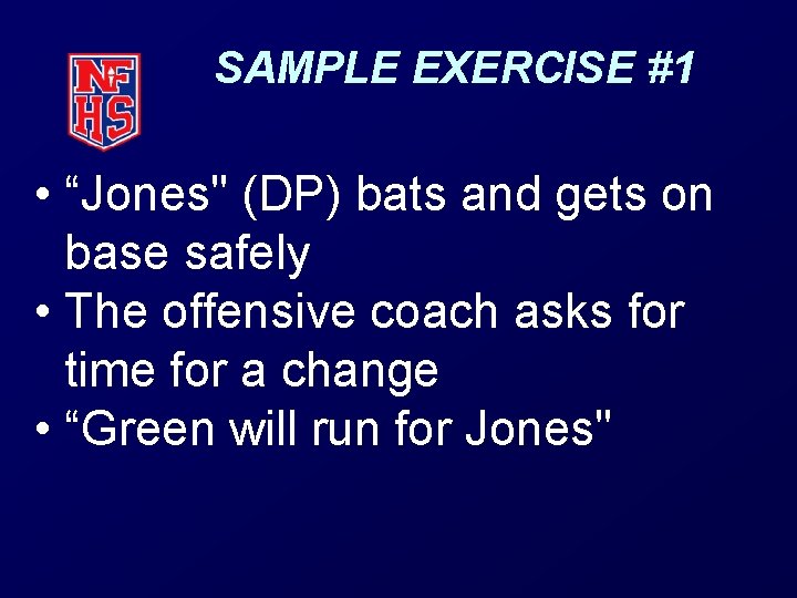 SAMPLE EXERCISE #1 • “Jones" (DP) bats and gets on base safely • The